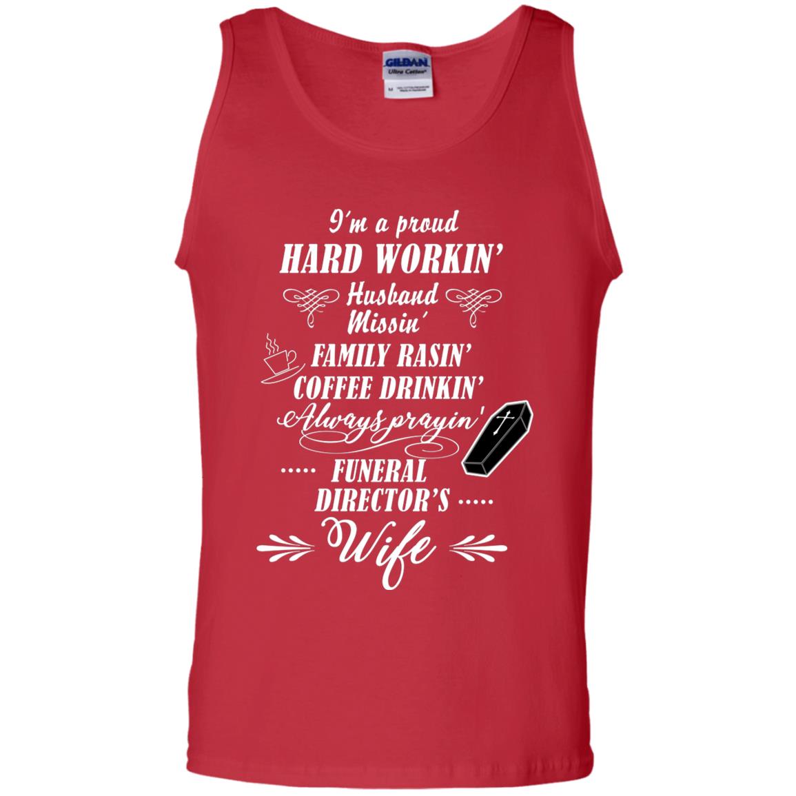 I'm A Proud Hard Workin' Husband Missin' Family Rasin' Coffee Drinkin' Always Prayin' Funeral Director's Wife Red