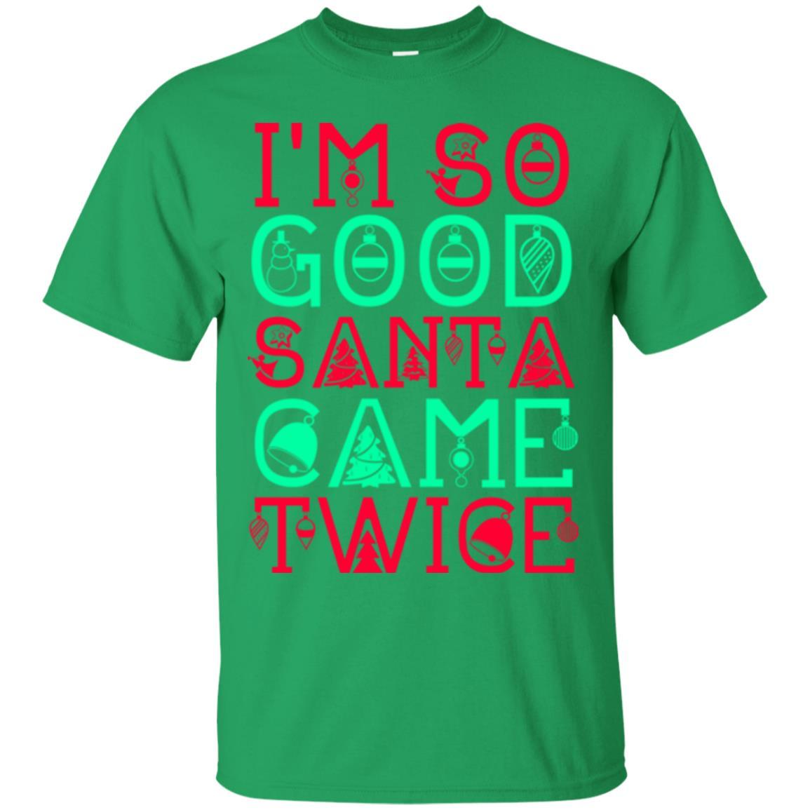 Christmas T-shirt I'm So Good Santa Cam Twice Irish Green