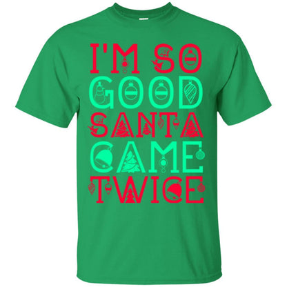 Christmas T-shirt I'm So Good Santa Cam Twice Irish Green