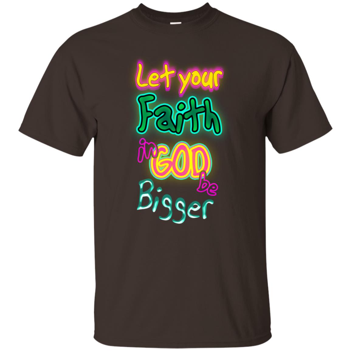 Let Your Faith In God Be Bigger Best Quote Shirt Dark Chocolate