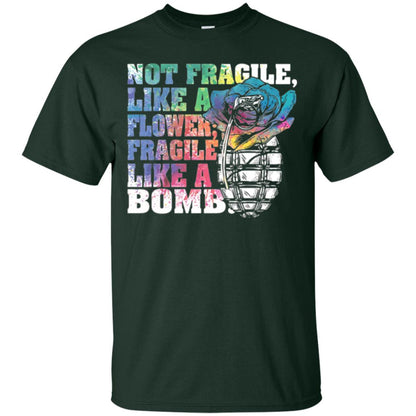 Not Fragile Like A Flower Fragile Like A Bomb T-shirt Forest Green