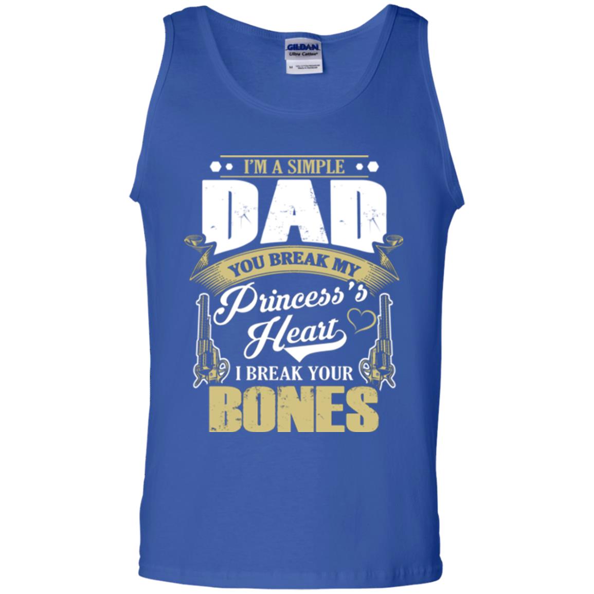 Im A Simple Dad You Break My Princess Heart I Break Your Bones Royal