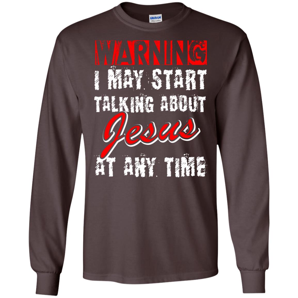 Christian T-shirt Warning I May Start Talking About Jesus At Any Time Dark Chocolate