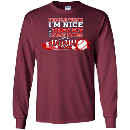 People Think I'm Nice Until They Sit Next To Me At A Baseball Game Shirt For Mens Or Womens Maroon