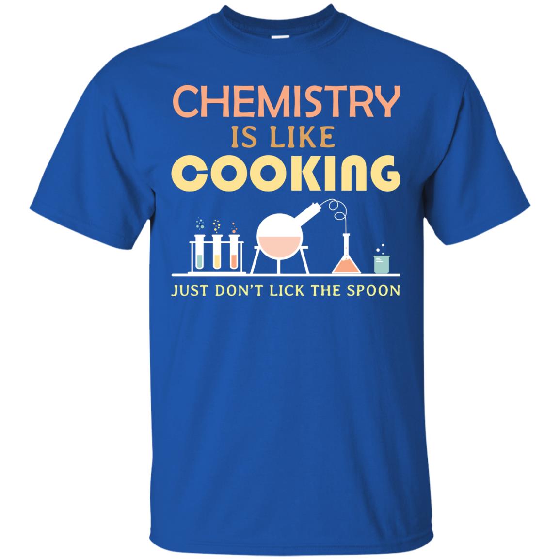Chemistry Is Like Cooking Just Don't Lick The Spoon Shirt Royal