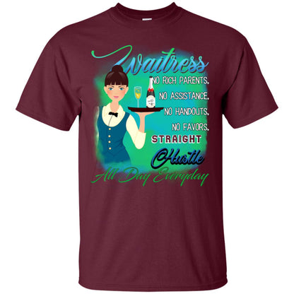 Waitress No Rich Parents No Assistance No Handouts No Favors Straight Hustle All Day Everyday Maroon