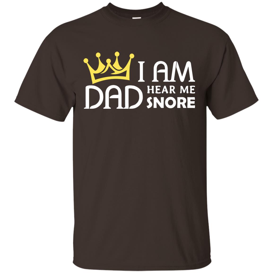 I Am Dad Hear Me Snore Daddy Shirt Dark Chocolate