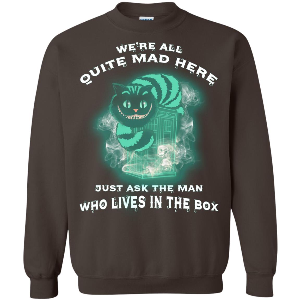 We_re All Quite Mad Here Just Ask The Man Who Lives In The Box Film Lover T-shirt Dark Chocolate