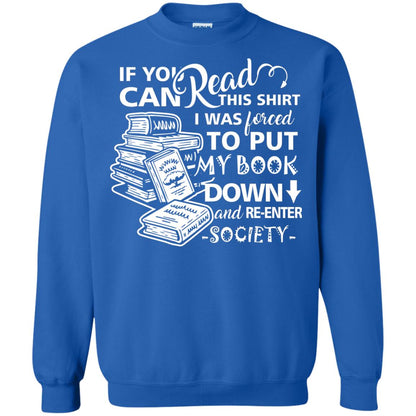 Book Lover T-shirt If You Can Read This Shirt I Was Forced To Put My Book Down And Re-enter Society Royal