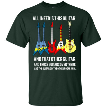 Guitarist T-shirt All I Need Is This Guitar And That Other Guitar Forest Green