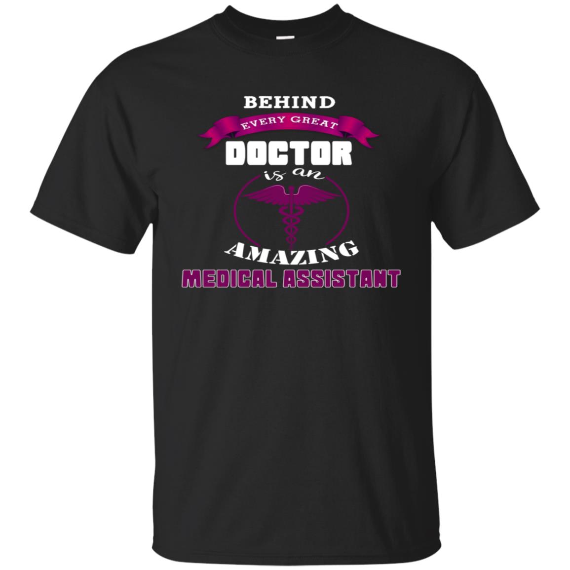 Behind Every Great Doctor Is Amazing Medical Assistant ShirtG200 Gildan Ultra Cotton T-Shirt