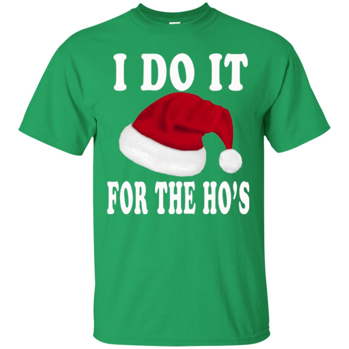 Christmas T-shirt I Do It For The Ho_s Irish Green