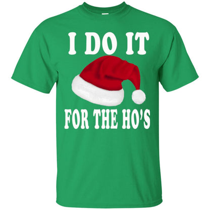 Christmas T-shirt I Do It For The Ho_s Irish Green