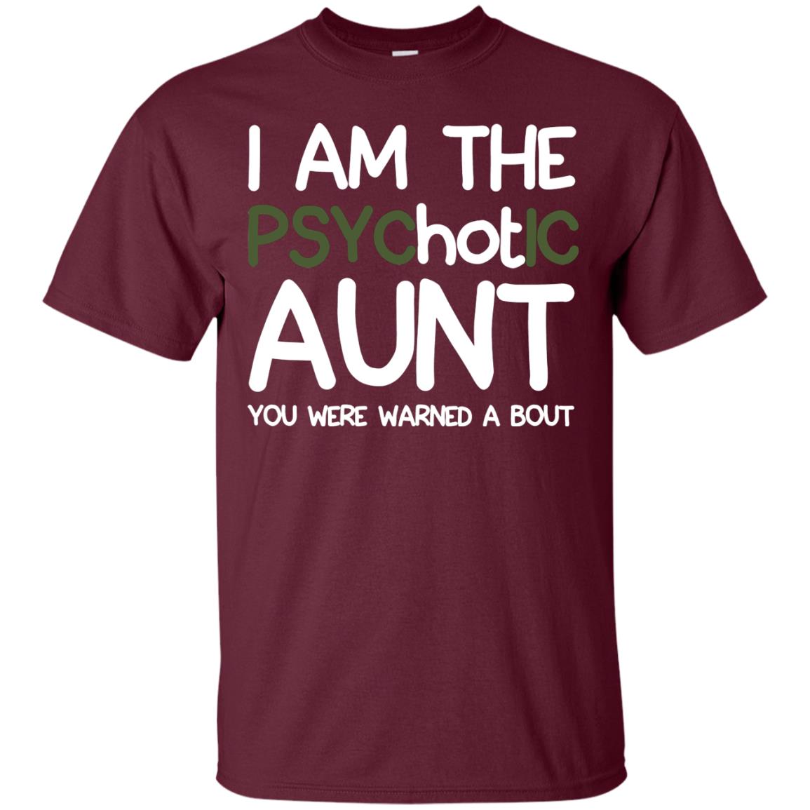 I_m The Psychotic Aunt You Were Warned About Hot Aunt T-shirt Maroon