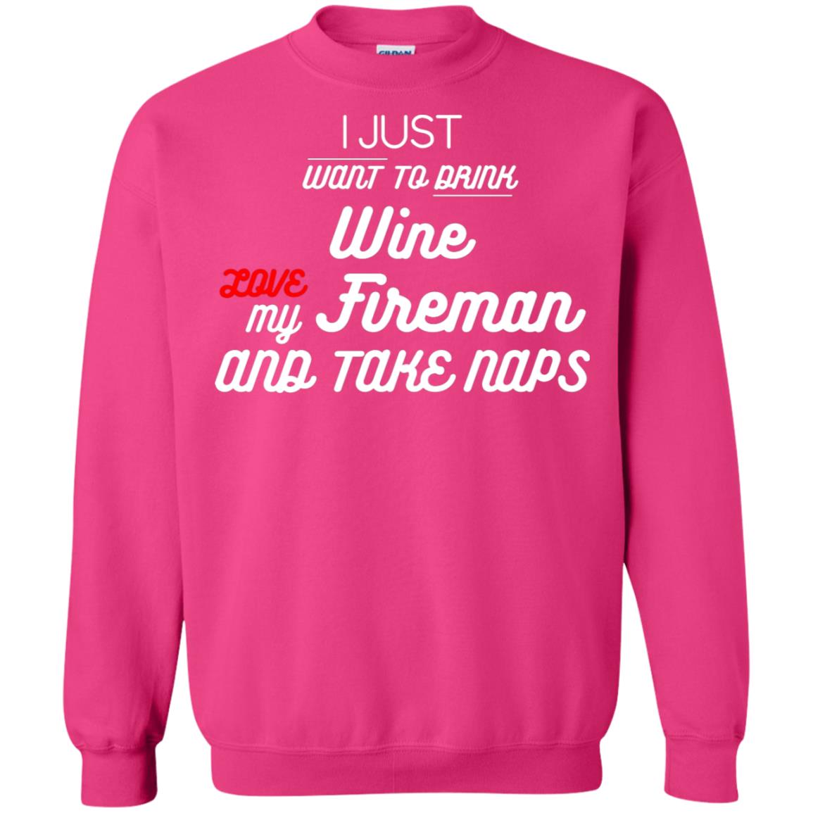 I Just Want To Drink Wine Love My Fireman And Take Naps Shirt Heliconia