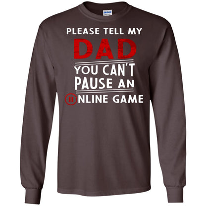 Please Tell My Dad You Cant Pause An Online Game Gaming Shirt Dark Chocolate