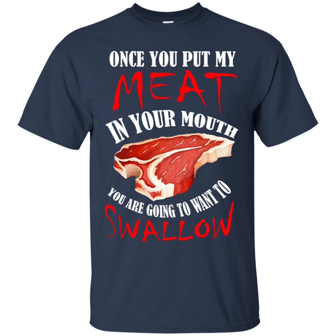 Once You Put My Meat In Your Mouth Funny Bbq Grilling T-shirt Navy
