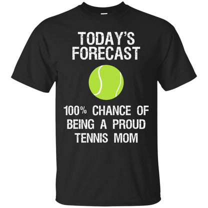 Tennis Mom Shirt Today Forecast Chance Of Being A Proud Tennis Mom Black