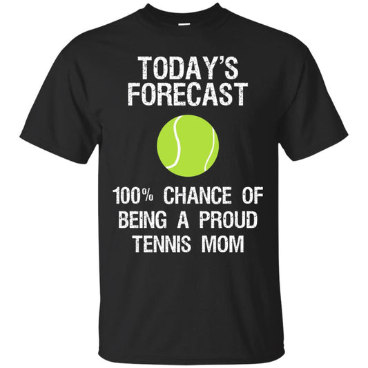 Tennis Mom Shirt Today Forecast Chance Of Being A Proud Tennis Mom Black