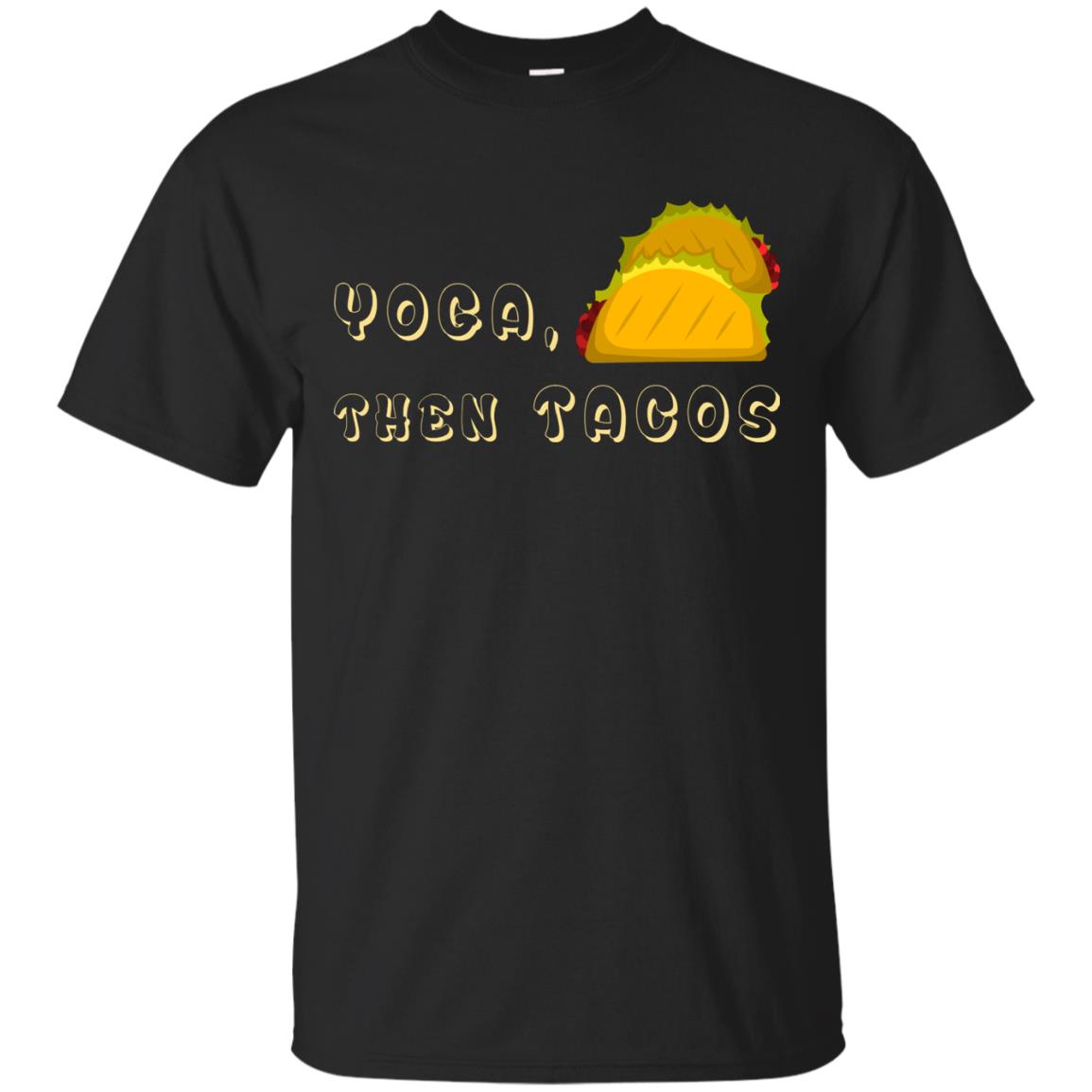Yoga Then Tacos Shirt For Taco Day Black