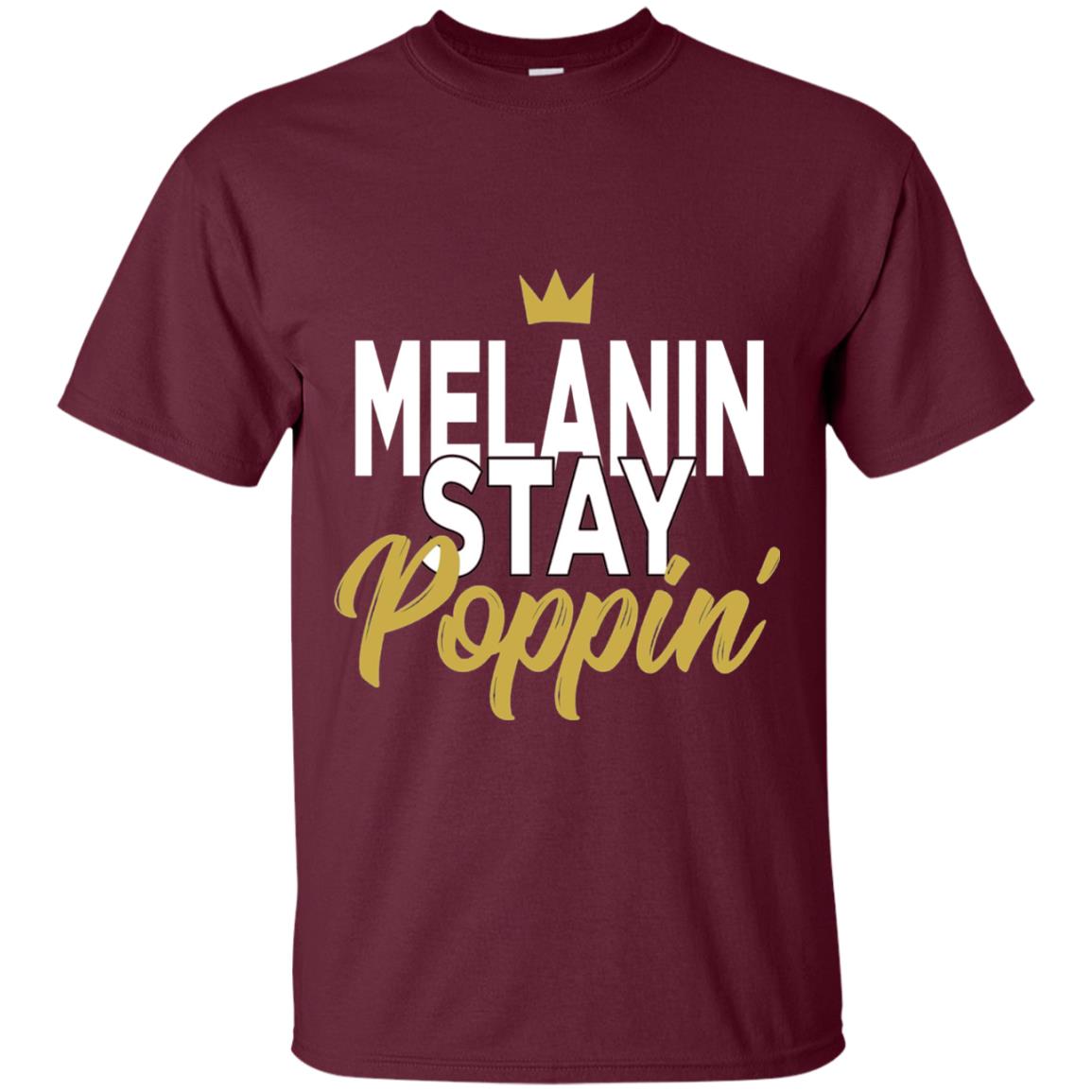 Melanin Stay Poppin Melanin Rich Drippin Melanin T-shirt Maroon