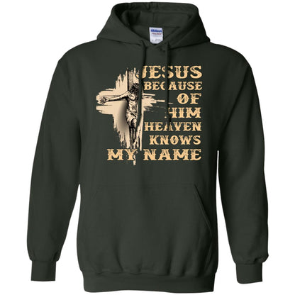 Jesus Because Of Him Heaven Knows My Name Christian Shirt Forest Green