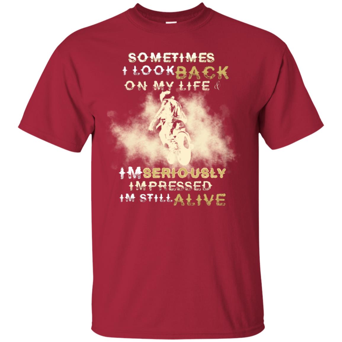 Sometime I Look Back On My Life I'm Seriously I'm Still Alive Biker Shirt Cardinal