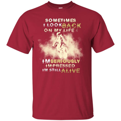 Sometime I Look Back On My Life I'm Seriously I'm Still Alive Biker Shirt Cardinal