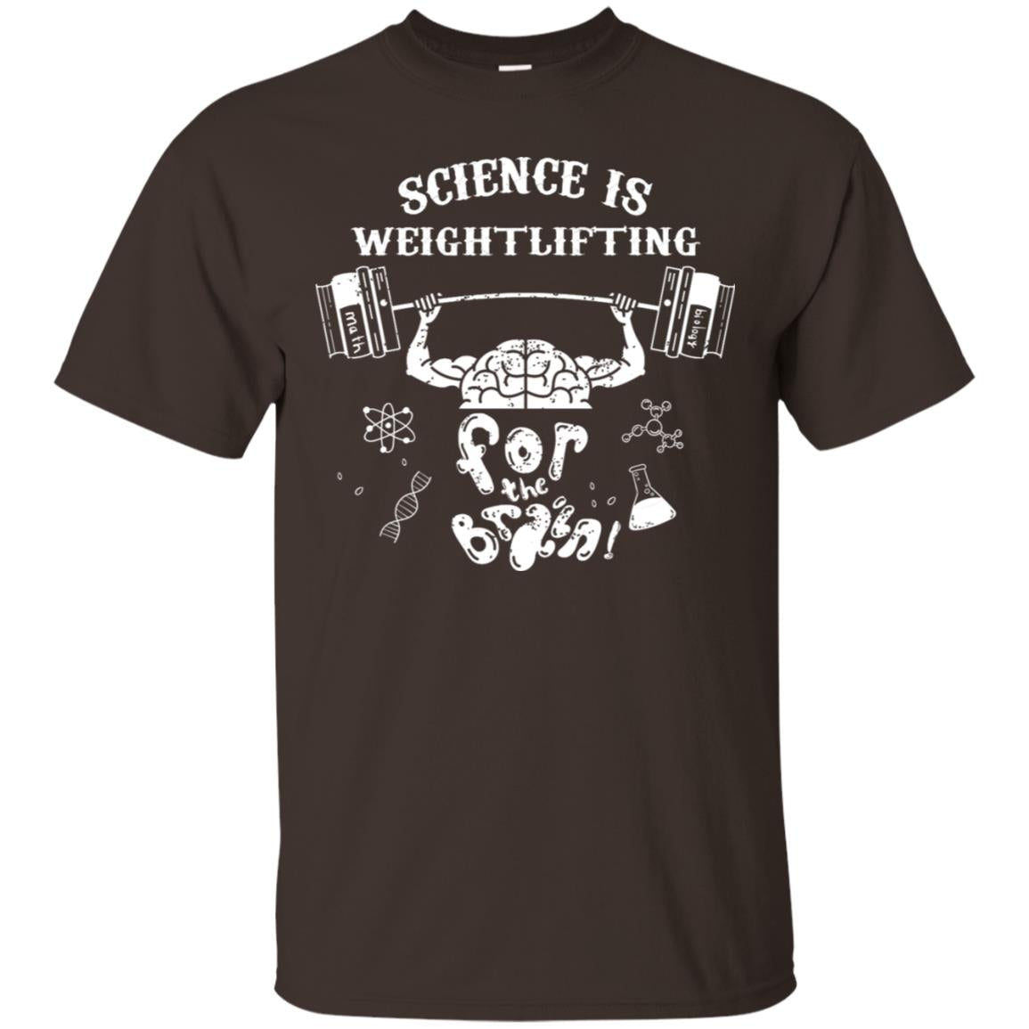 Science Is Weightlifting For The Brain Shirt Dark Chocolate