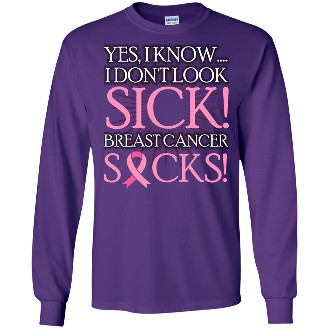 Breast Cancer Awareness T-shirt I Know I Don_t Look Sick Breast Cancer Sicks Purple