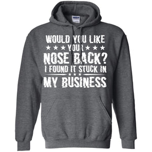 Would You Like Your Nose Back I Found It Stuck In My BusinessG185 Gildan Pullover Hoodie 8 oz.