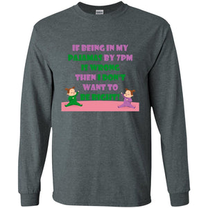 If Being In My Pajamas By 7pm Is Wrong Then I Dont Want To Be Right ShirtG240 Gildan LS Ultra Cotton T-Shirt