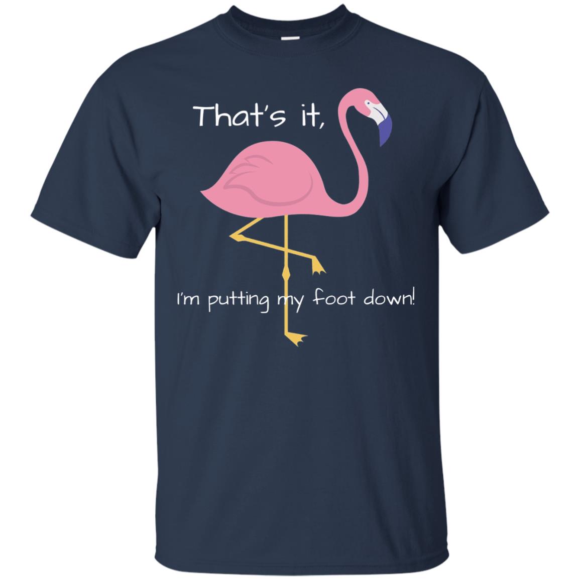 I'm Putting My Foot Down Funny Flamingo T-shirt Navy