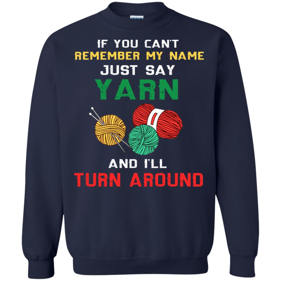 If You Cant Remember My Name Just Say Yarn And I Will Turn Around Shirt Navy
