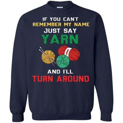 If You Cant Remember My Name Just Say Yarn And I Will Turn Around Shirt Navy