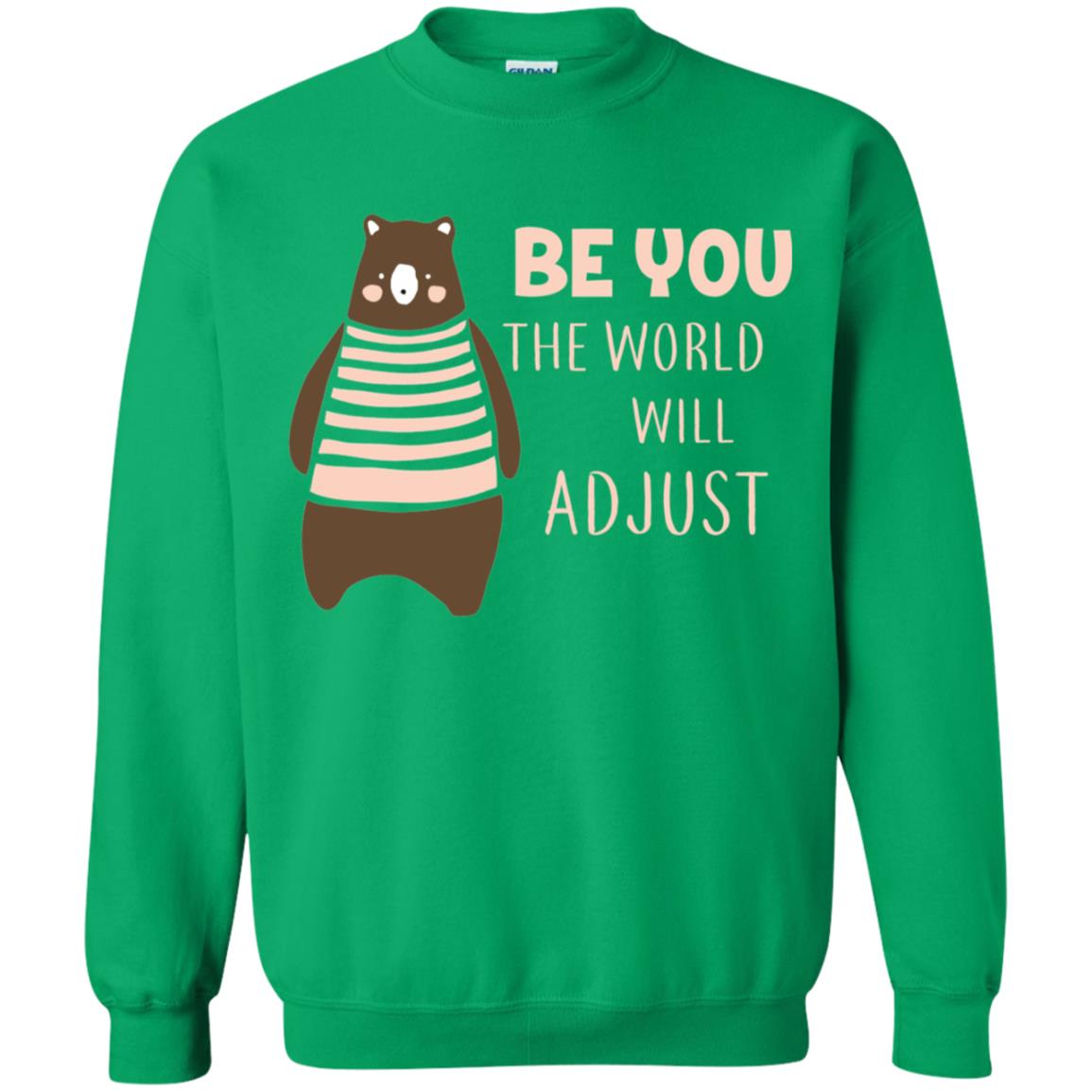 Be You The World Will Adjust Shirt Irish Green