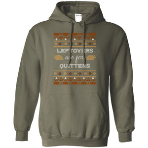 Leftovers Are For Quitters Thanksgiving Gift Shirt For Mens Or WomensG185 Gildan Pullover Hoodie 8 oz.