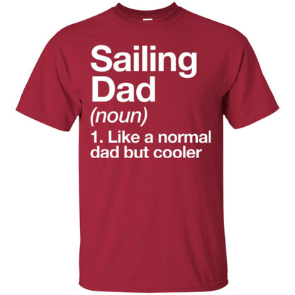 Sailing Dad T-shirt Like A Normal Dad But Cooler Cardinal