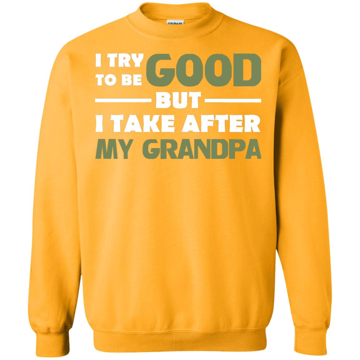 I Try To Be Good But I Take After My Grandpa Grandkid Shirt Gold