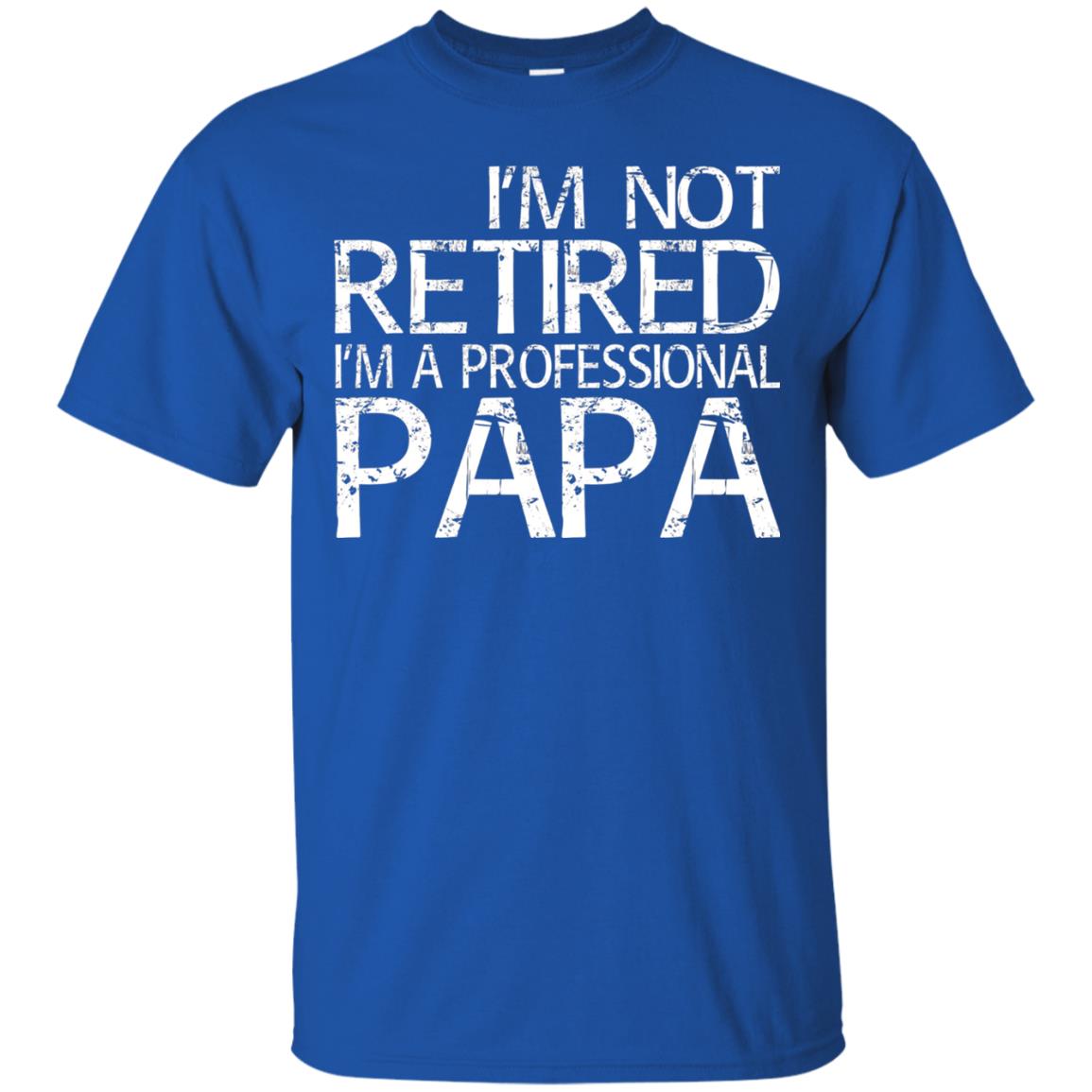 I_m Not Retired I_m A Professional Papa T-shirt Royal