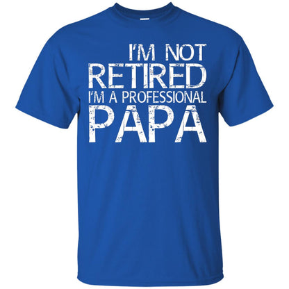 I_m Not Retired I_m A Professional Papa T-shirt Royal