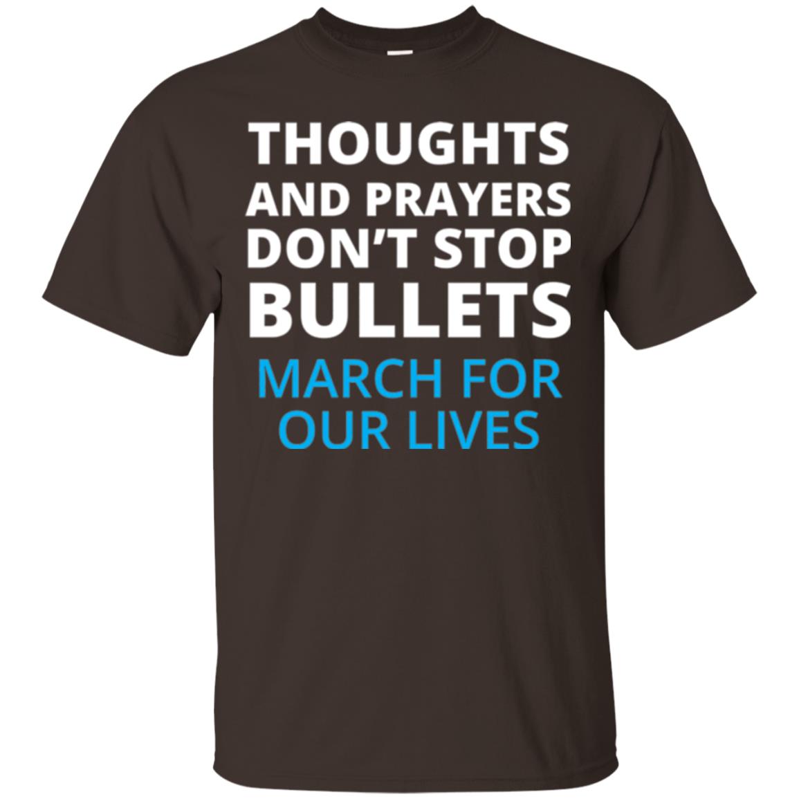 Thoughts And Prayers Don_t Stop Bullets March For Our Lives Anti Gun T-shirt Dark Chocolate