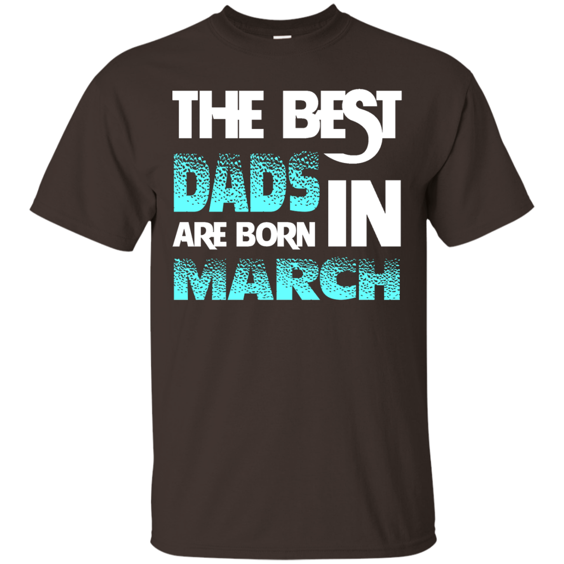 Daddy T-shirt The Best Dads Are Born In March Dark Chocolate
