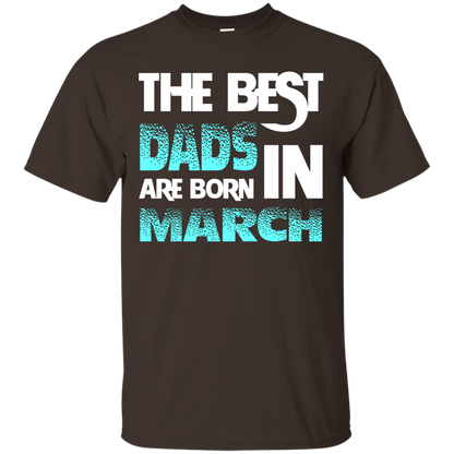 Daddy T-shirt The Best Dads Are Born In March Dark Chocolate