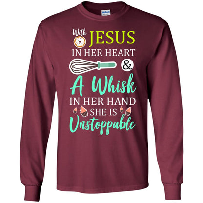 With Jesus In Her Heart A Whisk In Her Hand She Is Unstoppable Baker Shirt Maroon