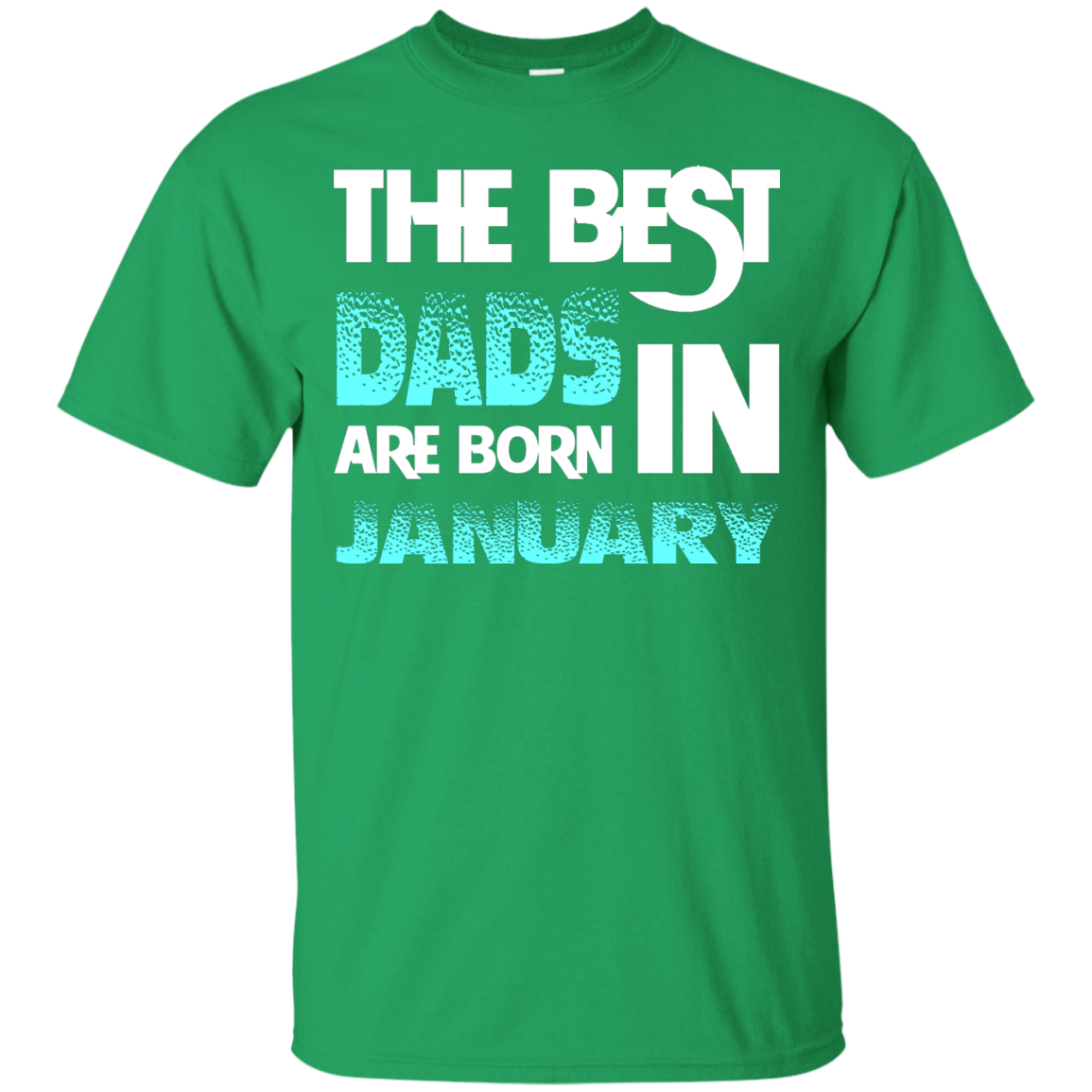Daddy T-shirt The Best Dads Are Born In January Irish Green