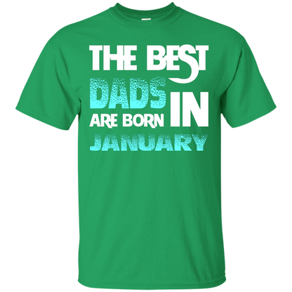 Daddy T-shirt The Best Dads Are Born In January Irish Green