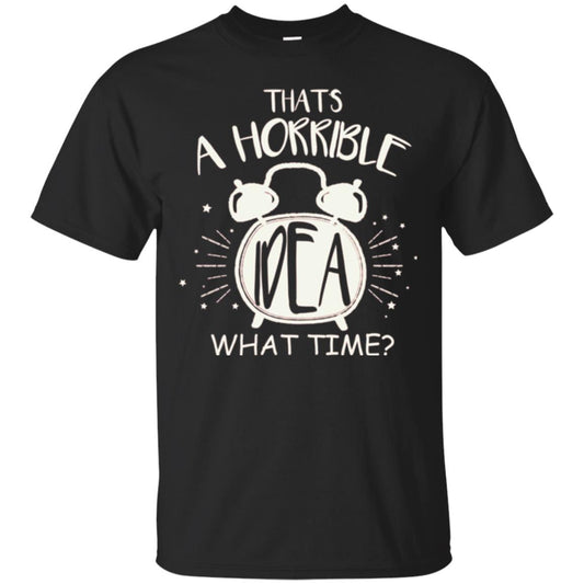 Thats A Horrible Idea What Time Best Friend Love T-shirt Black