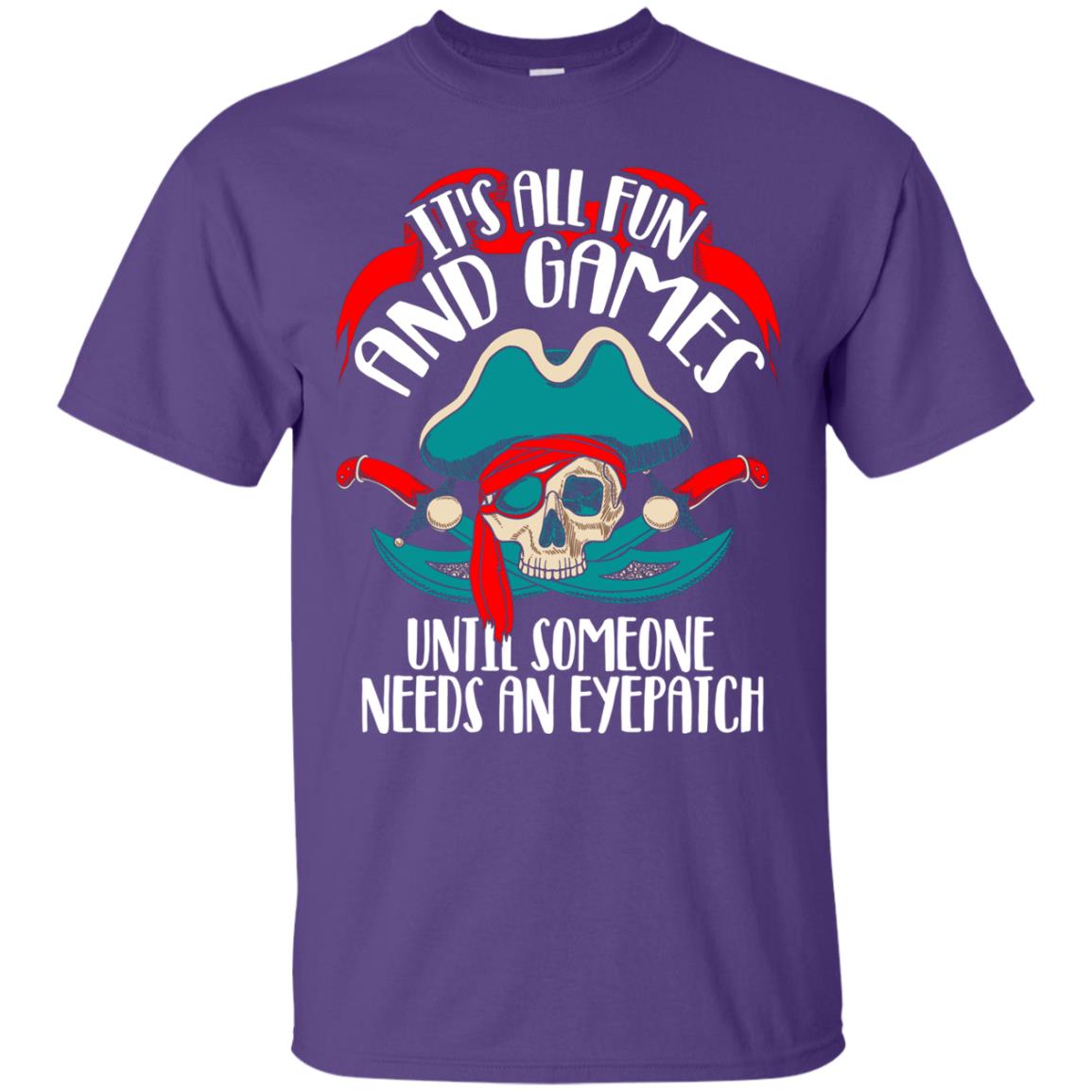 It_s All Fun And Games Until Someone Needs An Eyepatch Pirate T-shirt Purple