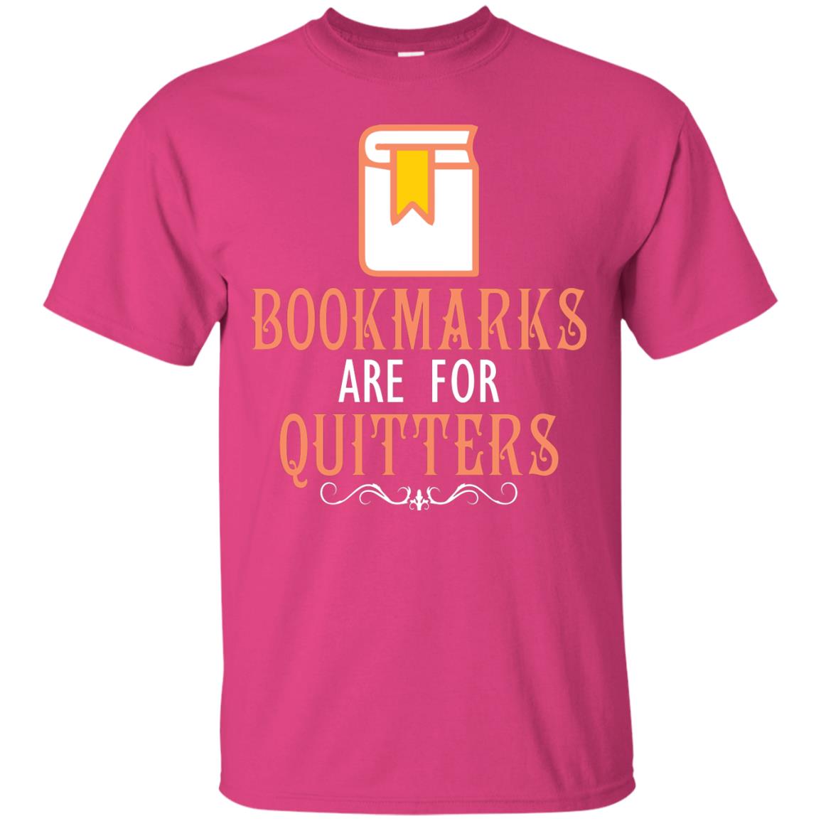 Bookmarks Are For Quitters Book Reader T-shirt Heliconia